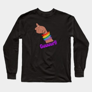 Guuuurl! Long Sleeve T-Shirt